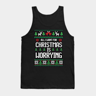 All I Want For Christmas Is Worrying - Anxiety Tank Top